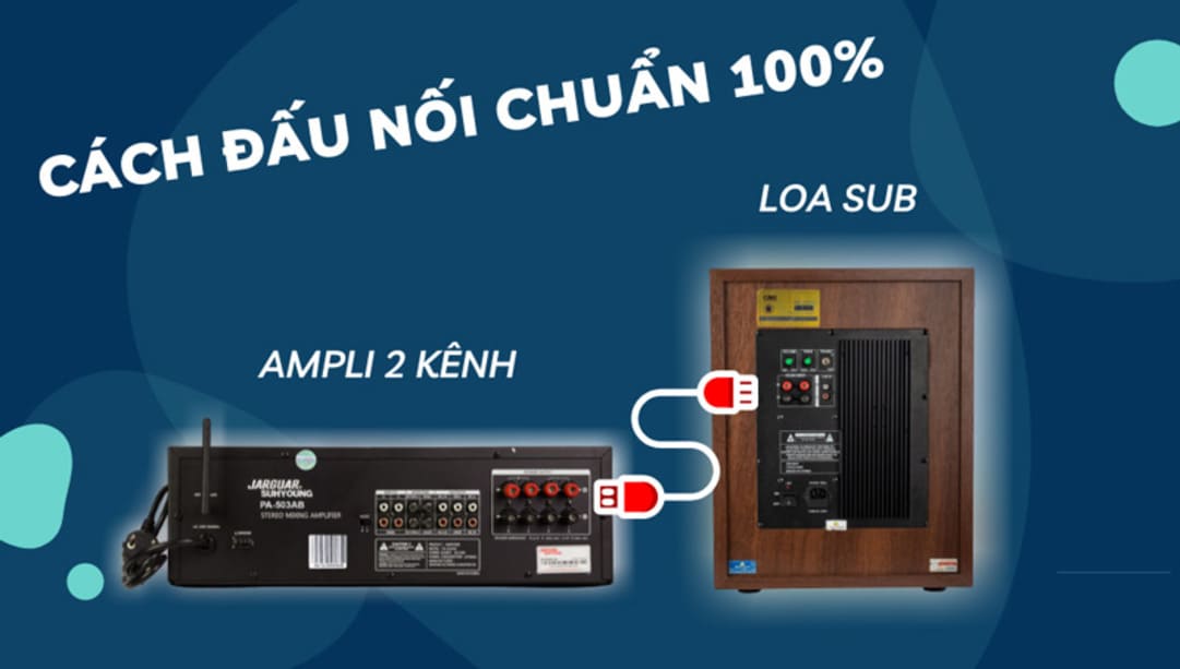 Cần chuẩn bị những gì trước khi đấu sub hơi vào ampli 2 kênh?